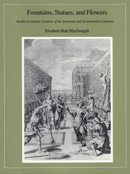 Fountains, Statues, and Flowers: Studies in Italian Gardens of the Sixteenth and Seventeenth Centuries (Dumbarton Oaks Other Titles in Garden History)