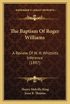 Paperback The Baptism Of Roger Williams: A Review Of W. H. Whitsitts Inference (1897) Book