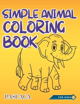 Simple Animal Coloring Book: Bold, Easy and Large Print Coloring Book. Nice and Simple Designs for Kids. Animals, Vehicles and more! Would be a great ... spaces with thicker lines on the designs.