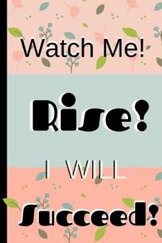 Paperback Watch Me! Rise! I Will Succeed!: Novelty Gift Floral Peaches Pale Blue Notebook - I Will Succeed Prompt College Rule 6 x 9 Book