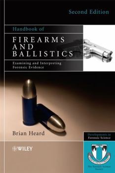 Hardcover Handbook of Firearms and Ballistics: Examining and Interpreting Forensic Evidence Book