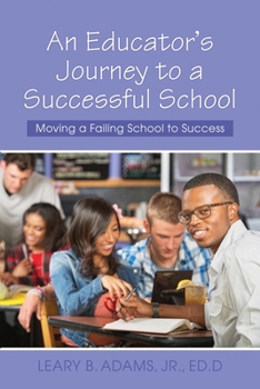 Paperback An Educator's Journey to a Successful School: Moving a Failing School to Success Book