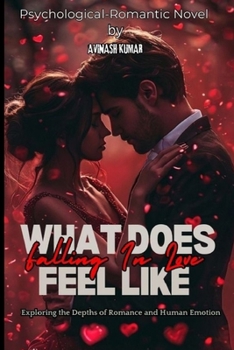 Paperback What Does Falling in Love Feel Like: Exploring the Depths of Romance and Human Emotion Book