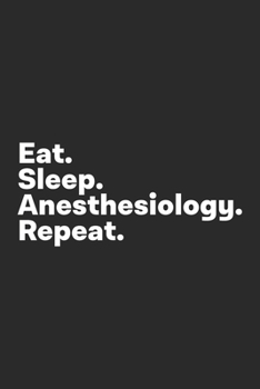 Paperback Eat Sleep Anesthesiology Repeat: Anesthesiology Notebook for Anesthesiologists Book