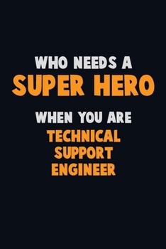 Paperback Who Need A SUPER HERO, When You Are Technical Support Engineer: 6X9 Career Pride 120 pages Writing Notebooks Book