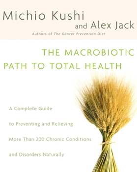 Paperback The Macrobiotic Path to Total Health: A Complete Guide to Naturally Preventing and Relieving More Than 200 Chronic Conditions and Disorders Book