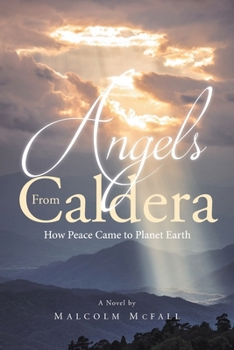 Paperback Angels From Caldera: How Peace Came to Planet Earth Book