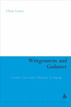 Paperback Wittgenstein and Gadamer: Towards a Post-Analytic Philosophy of Language Book