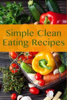 Paperback Simple Clean Eating Recipes: Simple Clean Eating Recipes Book