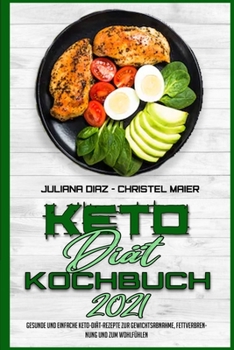 Paperback Keto-Di?t-Kochbuch 2021: Gesunde Und Einfache Keto-Di?t-Rezepte Zur Gewichtsabnahme, Fettverbrennung Und Zum Wohlf?hlen (Keto Diet Cookbook 202 [German] Book