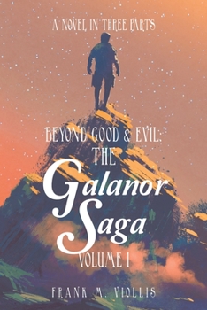 Paperback Beyond Good & Evil: the Galanor Saga Volume I: A Novel in Three Parts Book