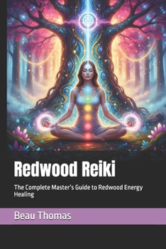 Redwood Reiki: The Complete Master’s Guide to Redwood Energy Healing