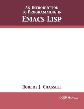 Paperback An Introduction to Programming in Emacs Lisp: Edition 3.10 Book