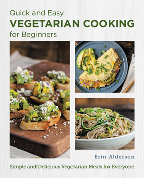 Paperback Quick and Easy Vegetarian Cooking for Beginners: Simple and Delicious Vegetarian Meals for Everyone Book