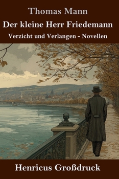 Der kleine Herr Friedemann (Großdruck): Verzicht und Verlangen - Novellen