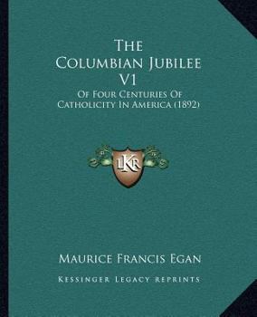 Paperback The Columbian Jubilee V1: Of Four Centuries Of Catholicity In America (1892) Book