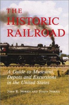 Paperback The Historic Railroad: A Guide to Museums, Depots, and Excursions in the United States Book