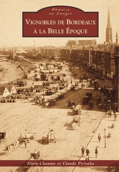 Vignobles de Bordeaux à la Belle Epoque (Mémoire En Images) (French Edition)