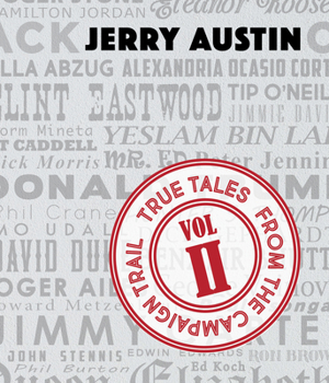 True Tales from the Campaign Trail, Vol. 2: Stories Only Political Consultants Can Tell