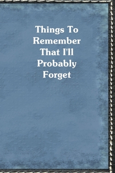 Paperback Things To Remember That I'll Probably Forget: Blue Personal Information Journal Book