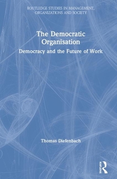 Hardcover The Democratic Organisation: Democracy and the Future of Work Book