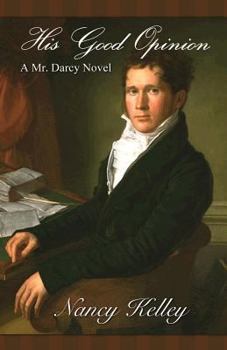 His Good Opinion: A Mr. Darcy Novel - Book #1 of the Brides of Pemberley