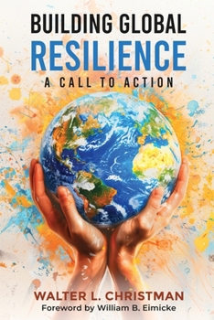 Building Global Resilience: A Call to Action (Empowering Global Resilience)