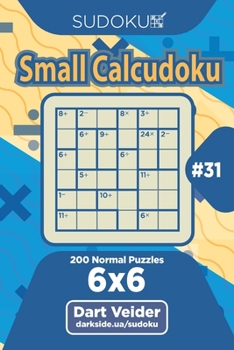 Paperback Sudoku Small Calcudoku - 200 Normal Puzzles 6x6 (Volume 31) Book