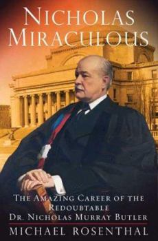 Hardcover Nicholas Miraculous: The Amazing Career of the Redoubtable Dr. Nicholas Murray Butler Book