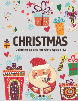 CHRISTMAS COLORING BOOK FOR GIRLS AGES 8-12: The Ultimate Christmas Coloring Book for girls, Fun Children’s Christmas Gift or Present for Toddlers & ... Snowmen & More! Perfect gifts for girls