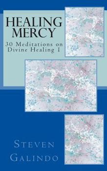 Paperback Healing Mercy: 30 Meditations on Divine Healing - Book 1 Book