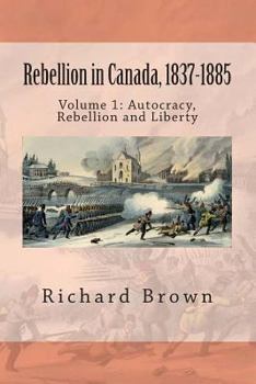 Paperback Rebellion in Canada, 1837-1885: Autocracy, Rebellion and Liberty Book