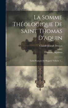 Hardcover La Somme Théologique De Saint Thomas D'aquin: Latin-français En Regard, Volume 1... [French] Book