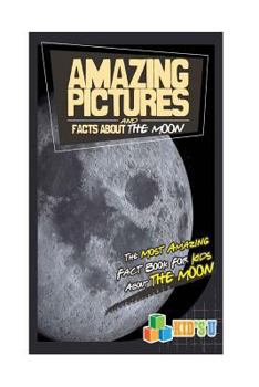 Paperback Amazing Pictures and Facts about the Moon: The Most Amazing Fact Book for Kids about the Moon Book