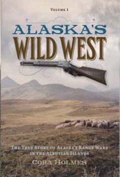 Hardcover Alaska's Wild West: The True Story of Alaska's Range Wars in the Aleutian Islands Book