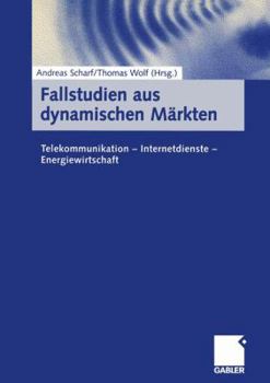 Paperback Fallstudien Aus Dynamischen Märkten: Telekommunikation -- Internetdienste -- Energiewirtschaft [German] Book