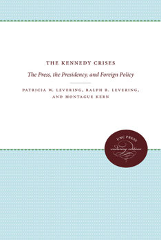 Hardcover The Kennedy Crises: The Press, the Presidency, and Foreign Policy Book