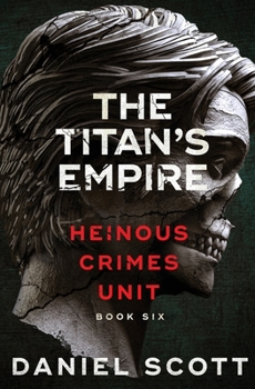 Paperback The Titan's Empire: Heinous Crimes Unit Book 6 Book
