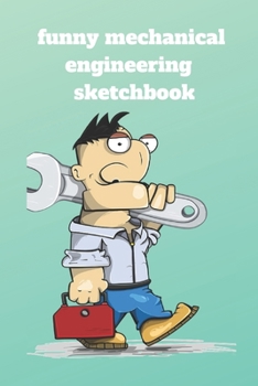 Paperback Funny mechanical engineering sketchbook: Lined sketchbook, Journal Diary, Composition sketchbook, Blank Lined Journal 120 Pages - Large (6 x 9inches) Book