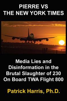 Paperback Pierre VS The New York Times: Media Lies and Disinformation in the Brutal Slaughter of 230 On Board TWA Flight 800 Book