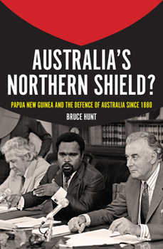 Paperback Australia's Northern Shield?: Papua New Guinea and the Defence of Australia Since 1880 Book
