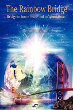 The Rainbow Bridge: Bridge to Inner Peace and to World Peace
