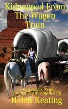 Paperback Kidnapped from the Wagon Train: A Mail Order Bride/Oregon Trail Christian Romance Novella Book