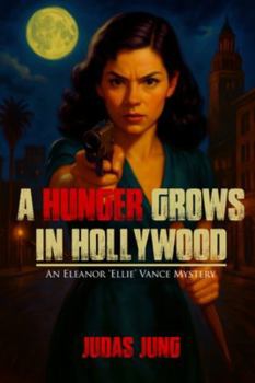 A Hunger Grows in Hollywood: An Eleanor 'Ellie' Vance Mystery