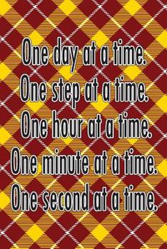 Paperback One Day at a Time. One Step at a Time. One Hour at a Time. One Minute at a Time. One Second at a Time.: Daily Sobriety Journal for Addiction Recovery Book