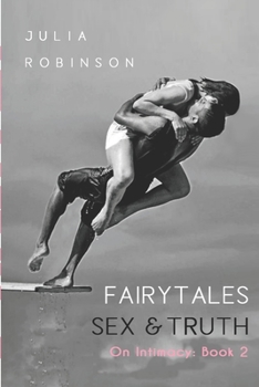 Paperback Fairytales, Sex and Truth: Book 2: On Intimacy Book