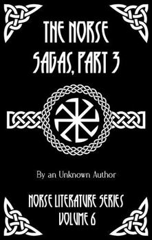 The Norse Sagas, Part 3: The Life and Death of Cormac the Skald, The Saga of Thrond of Gate, The Saga of Viglund the Fair, Grettir's Saga, and More
