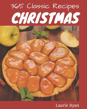 Paperback 365 Classic Christmas Recipes: Not Just a Christmas Cookbook! Book