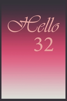Hello 32 Journal, Notebook To Do Lists, Notepad and daily planner, Great Birthday Gift, 32 Years Old: Lined Notebook / Journal Gift, 120 Pages, 6x9 in  soft cover, Matte Finish