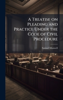 Hardcover A Treatise on Pleading and Practice Under the Code of Civil Procedure Book